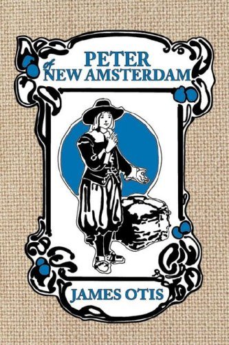 Cover for James Otis · Peter of New Amsterdam: A Story of Old New York (Paperback Book) (2007)