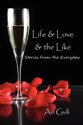 Cover for Avi Gvili · Life &amp; Love &amp; the Like: Stories From the Everyday (Pocketbok) (2012)
