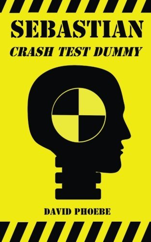 Cover for David Phoebe · Sebastian: Crash Test Dummy (Paperback Book) [First edition] (2013)