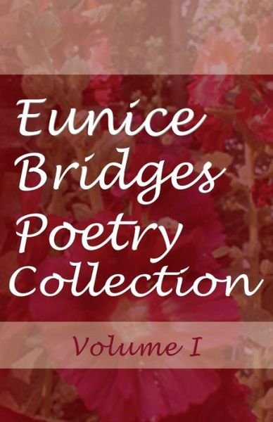 Cover for Eunice Bridges · Eunice Bridges Poetry Collection: Volume I (Paperback Book) (2014)