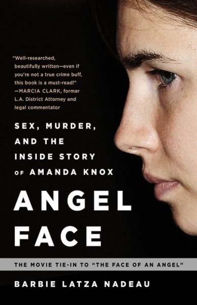 Angel Face: Sex, Murder, and the Inside Story of Amanda Knox [The movie tie-in to The Face of an Angel] - Perseus - Books - Beast Books - 9780991247622 - March 3, 2015
