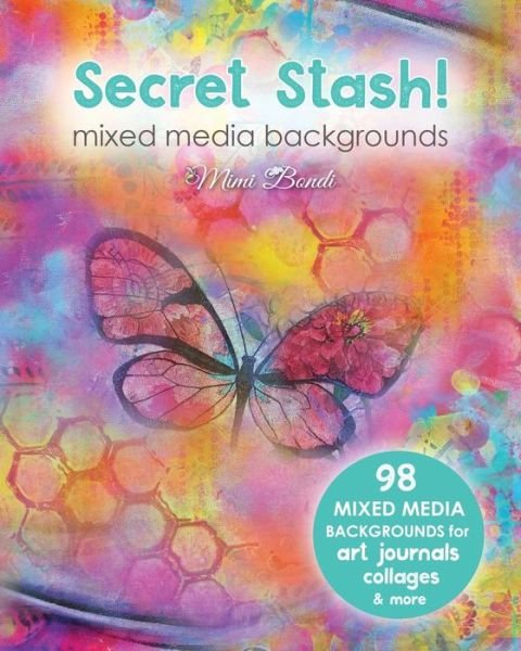 Cover for Mimi Bondi · Secret Stash! Mixed Media Backgrounds: 98 Painted Pages to Use in Your Own Creations! - Secret Stash (Pocketbok) (2016)