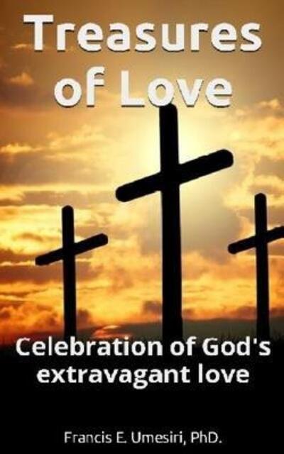 Cover for Umesiri, PhD., Francis E · Treasures of Love Celebration of God's Extravagant Love (Pocketbok) (2016)