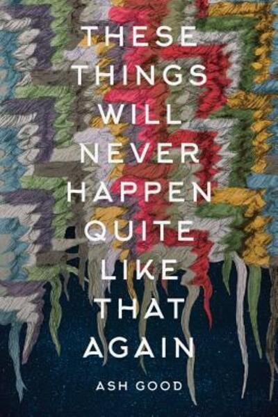 Cover for Ash Good · These Things Will Never Happen Quite Like That Again (Pocketbok) (2017)