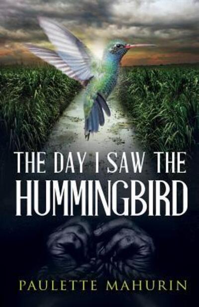 Cover for Paulette Mahurin · Day I Saw the Hummingbird (Book) (2017)