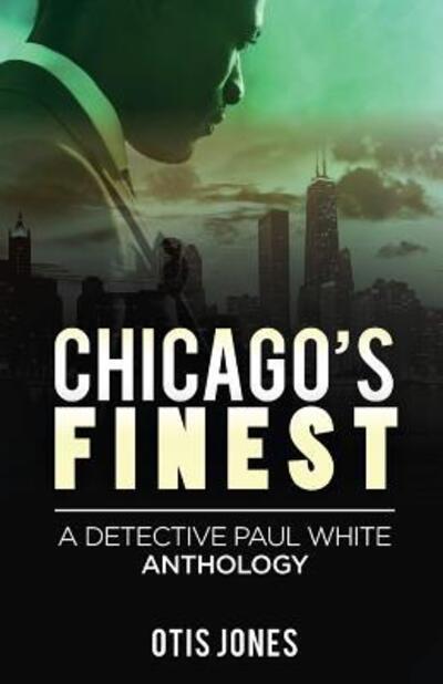 Cover for Otis Jones · Chicago's Finest A Detective Paul White Anthology (Paperback Book) (2018)