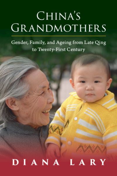 Cover for Lary, Diana (University of British Columbia, Vancouver) · China's Grandmothers: Gender, Family, and Ageing from Late Qing to Twenty-First Century (Paperback Book) [New edition] (2022)