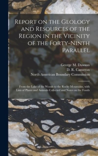 Cover for George M 1849-1901 Dawson · Report on the Geology and Resources of the Region in the Vicinity of the Forty-ninth Parallel [microform] (Hardcover Book) (2021)