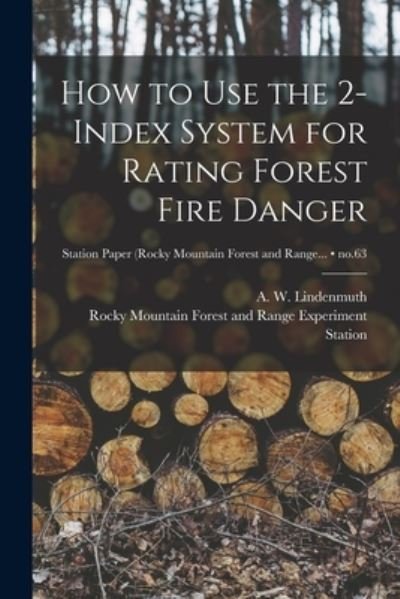 Cover for A W (Anson William) 19 Lindenmuth · How to Use the 2-index System for Rating Forest Fire Danger; no.63 (Pocketbok) (2021)
