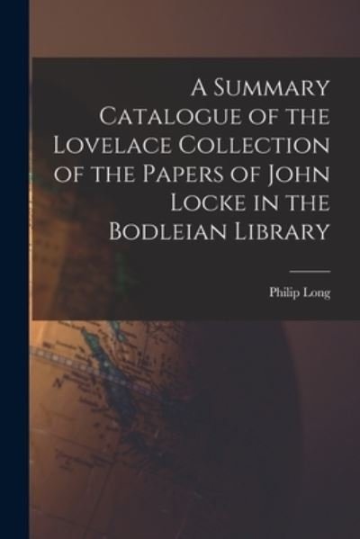 Cover for Philip 1918- Long · A Summary Catalogue of the Lovelace Collection of the Papers of John Locke in the Bodleian Library (Paperback Book) (2021)