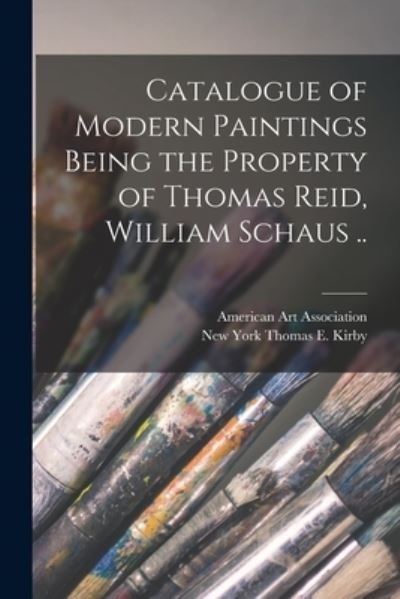 Cover for American Art Association · Catalogue of Modern Paintings Being the Property of Thomas Reid, William Schaus .. (Pocketbok) (2021)