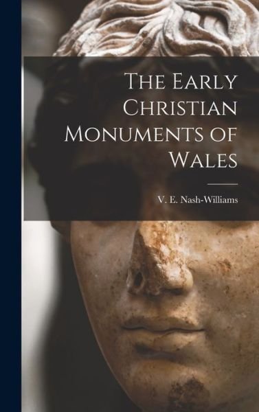 Cover for V E (Victor Erle) 1 Nash-Williams · The Early Christian Monuments of Wales (Gebundenes Buch) (2021)