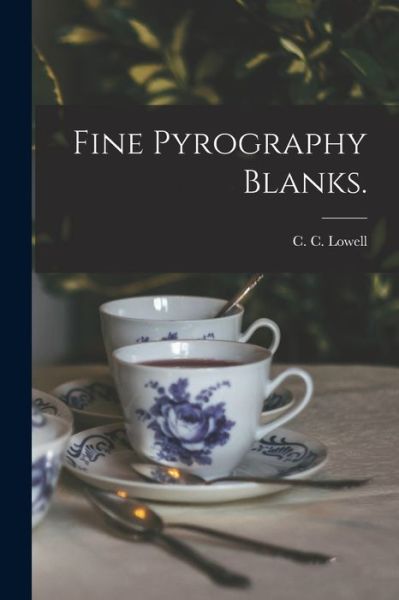 Cover for C C (Worcester Mass ) Lowell · Fine Pyrography Blanks. (Paperback Book) (2021)