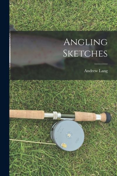 Angling Sketches - Andrew Lang - Livros - Creative Media Partners, LLC - 9781016932622 - 27 de outubro de 2022