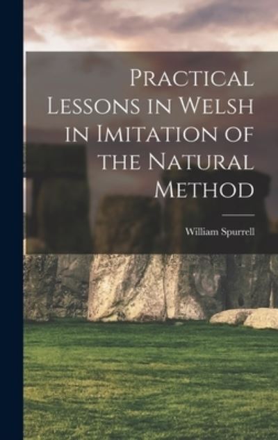 Cover for William Spurrell · Practical Lessons in Welsh in Imitation of the Natural Method (Book) (2022)