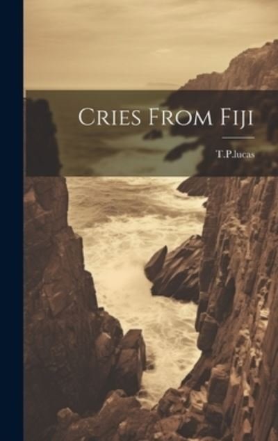 Cover for T P Lucas · Cries from Fiji (Book) (2023)