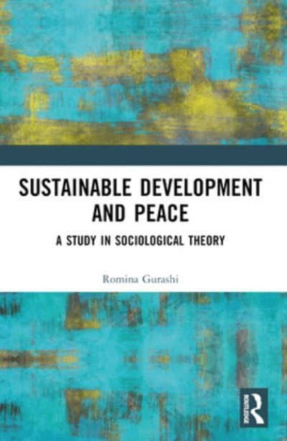 Cover for Gurashi, Romina (Sapienza University of Rome, Italy) · Sustainable Development and Peace: A Study in Sociological Theory (Paperback Book) (2024)