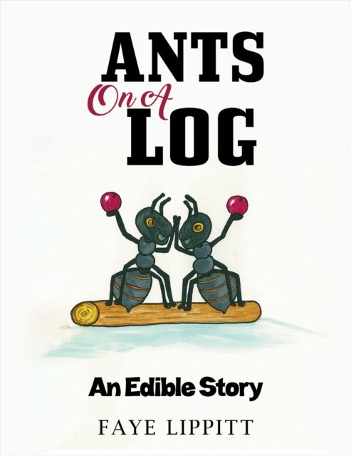 Cover for Faye Lippitt · Ants on a Log: An Edible Story (Pocketbok) (2024)