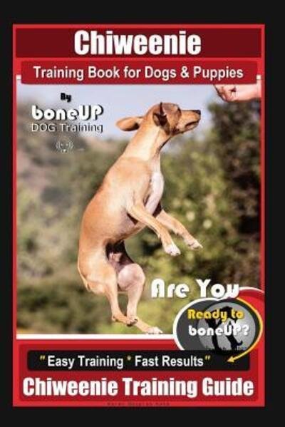 Cover for Karen Douglas Kane · Chiweenie Training Book for Dogs &amp; Puppies By BoneUP DOG Training : Are You Ready to Bone Up? Easy Training * Fast Results Chiweenie Training Guide (Paperback Bog) (2019)
