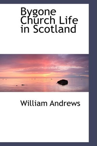 Bygone Church Life in Scotland - William Andrews - Books - BiblioLife - 9781103883622 - April 10, 2009