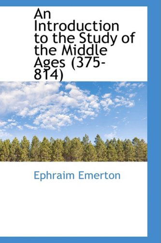 Cover for Ephraim Emerton · An Introduction to the Study of the Middle Ages (375-814) (Inbunden Bok) (2009)