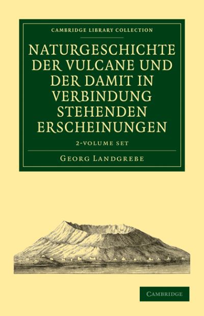 Cover for Georg Landgrebe · Naturgeschichte der Vulcane und der Damit in Verbindung Stehenden Erscheinungen 2 volume Set - Cambridge Library Collection - Earth Science (Book pack) (2011)