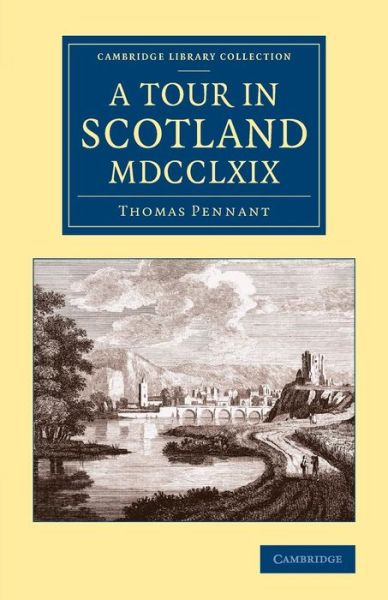 Cover for Thomas Pennant · A Tour in Scotland MDCCLXIX - Cambridge Library Collection - British &amp; Irish History, 17th &amp; 18th Centuries (Paperback Bog) (2014)