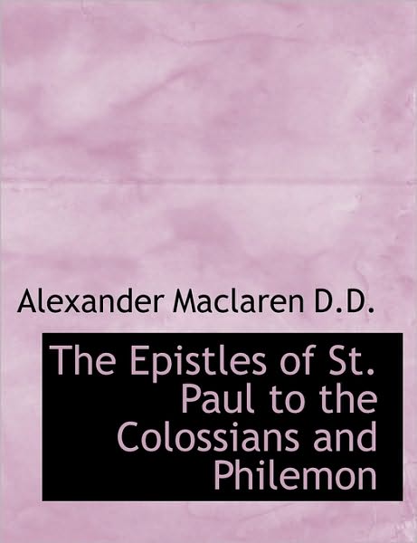 Cover for Alexander MacLaren · The Epistles of St. Paul to the Colossians and Philemon (Paperback Book) [Large type / large print edition] (2011)