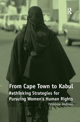 Cover for Penelope Andrews · From Cape Town to Kabul: Rethinking Strategies for Pursuing Women's Human Rights (Paperback Book) (2016)