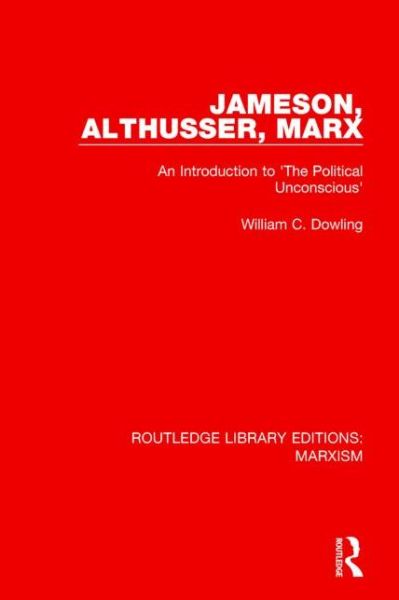 Cover for William C. Dowling · Jameson, Althusser, Marx (RLE Marxism): An Introduction to 'The Political Unconscious' (Paperback Book) (2016)