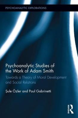 Cover for Sule Ozler · Psychoanalytic Studies of the Work of Adam Smith: Towards a Theory of Moral Development and Social Relations - Psychoanalytic Explorations (Hardcover Book) (2017)