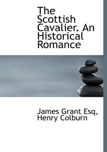 Cover for James Grant · The Scottish Cavalier. an Historical Romance (Hardcover Book) (2010)