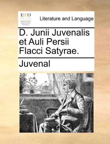 Cover for Juvenal · D. Junii Juvenalis et Auli Persii Flacci Satyrae. (Taschenbuch) [Latin edition] (2010)