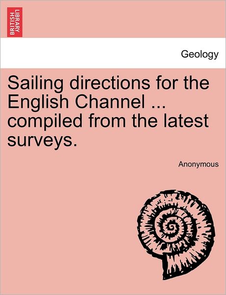 Cover for Anonymous · Sailing Directions for the English Channel ... Compiled from the Latest Surveys. (Paperback Book) (2011)