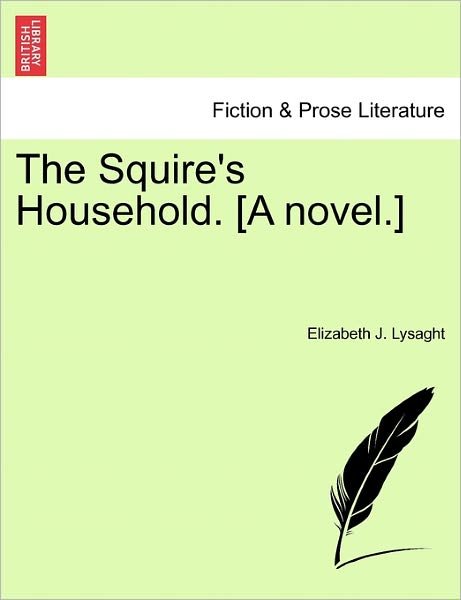 Cover for Elizabeth J Lysaght · The Squire's Household. [a Novel.] (Paperback Bog) (2011)