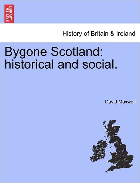 Cover for David Maxwell · Bygone Scotland: Historical and Social. (Pocketbok) (2011)