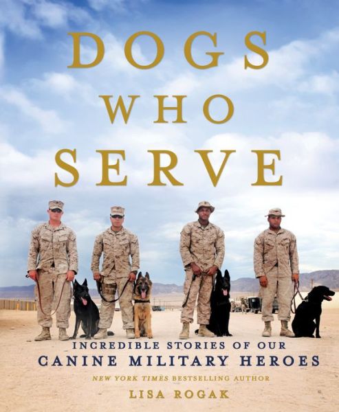 Cover for Lisa Rogak · Dogs Who Serve: Incredible Stories of Our Canine Military Heroes (Paperback Book) (2016)