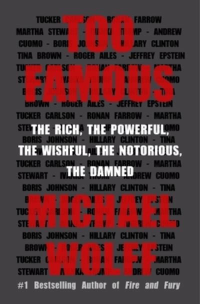 Too Famous: The Rich, the Powerful, the Wishful, the Notorious, the Damned - Michael Wolff - Kirjat - Henry Holt and Co. - 9781250147622 - tiistai 19. lokakuuta 2021