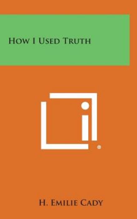 Cover for H Emilie Cady · How I Used Truth (Hardcover bog) (2013)