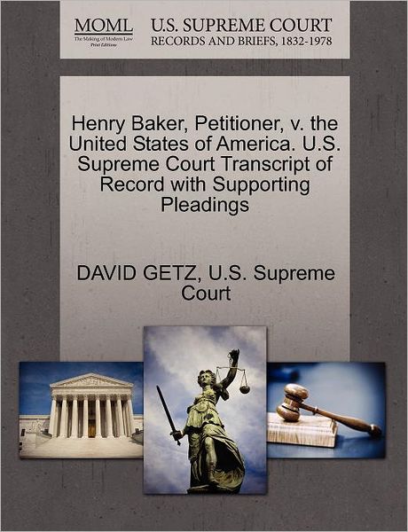 Cover for David Getz · Henry Baker, Petitioner, V. the United States of America. U.s. Supreme Court Transcript of Record with Supporting Pleadings (Paperback Book) (2011)