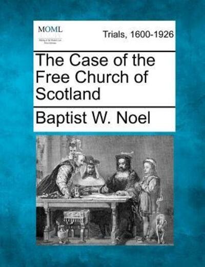 Cover for Baptist W Noel · The Case of the Free Church of Scotland (Paperback Book) (2012)