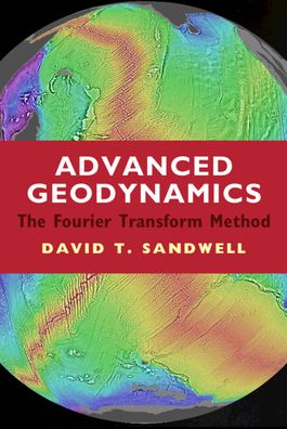 Cover for Sandwell, David T. (University of California, San Diego) · Advanced Geodynamics: The Fourier Transform Method (Hardcover Book) (2022)