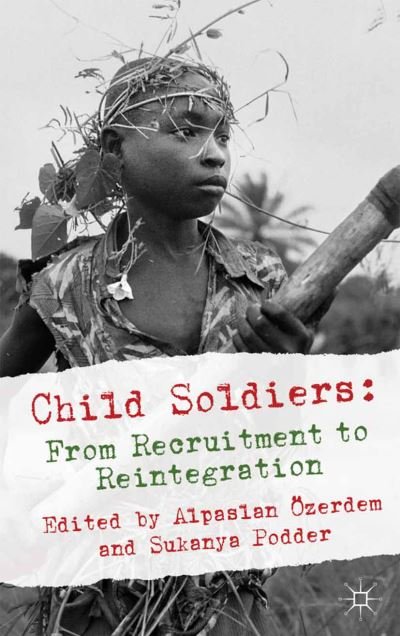 Cover for Alpaslan Ozerdem · Child Soldiers: From Recruitment to Reintegration (Paperback Bog) [1st ed. 2011 edition] (2011)