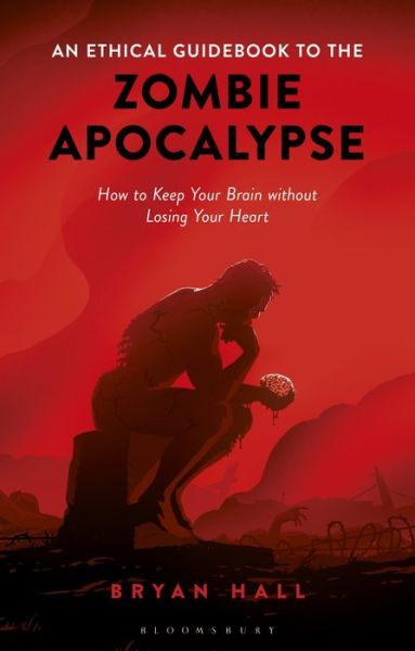 Cover for Bryan Hall · An Ethical Guidebook to the Zombie Apocalypse: How to Keep Your Brain without Losing Your Heart (Paperback Book) (2019)