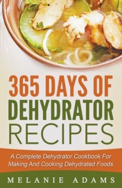 Cover for Melanie Adams · 365 Days Of Dehydrator Recipes (Paperback Book) (2016)