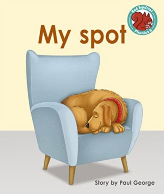 Cover for Paul George · My spot - Red Squirrel Phonics Level 5 Set 2b (Paperback Book) (2023)