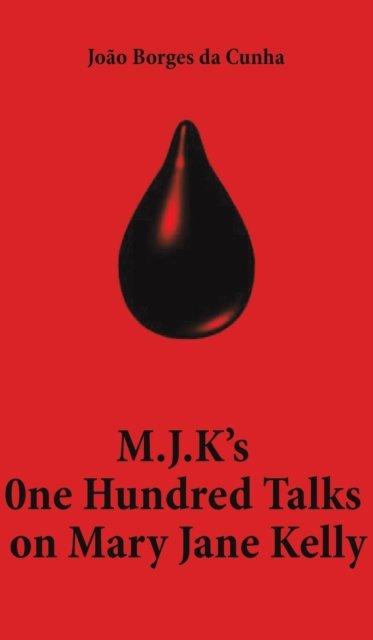 Joao Borges Da Cunha · M.J.K's One Hundred Talks on Mary Jane Kelly (Hardcover Book) (2022)
