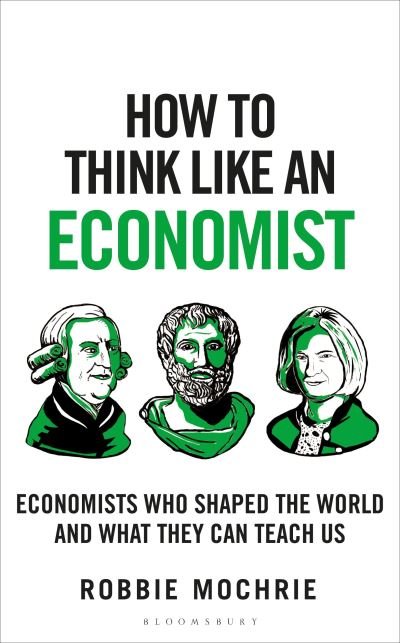 Mochrie Robbie Mochrie · How to Think Like an Economist : The Great Economists Who Shaped the World and What We Can Learn From Them Today (Paperback Bog) (2024)