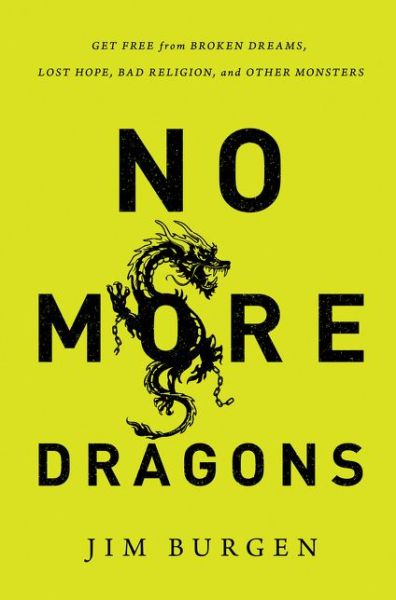 Cover for Jim Burgen · No More Dragons: Get Free from Broken Dreams, Lost Hope, Bad Religion, and Other Monsters (Paperback Book) (2014)