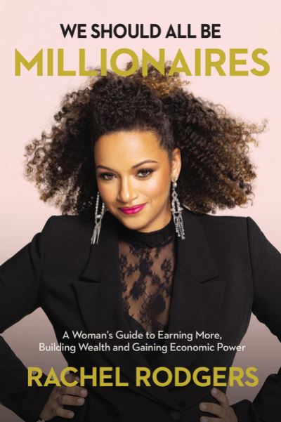 Cover for Rachel Rodgers · We Should All Be Millionaires: A Woman’s Guide to Earning More, Building Wealth, and Gaining Economic Power (Hardcover Book) (2021)